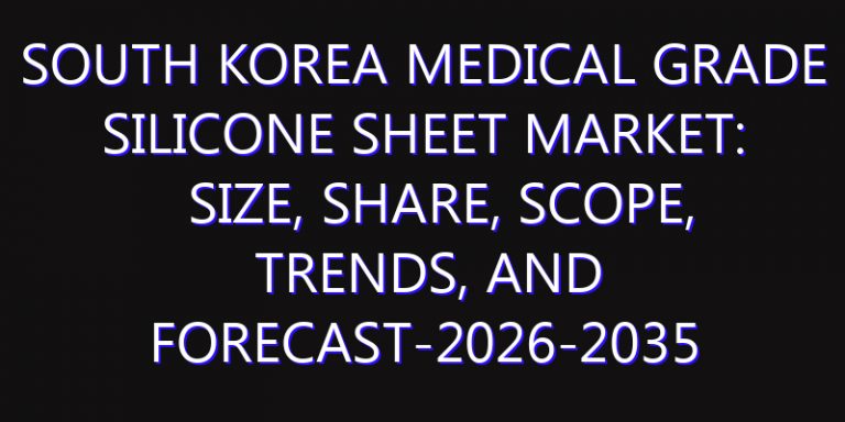 South Korea Medical Grade Silicone Sheet Market: Size, Share, Scope, Trends, and Forecast-2026-2035