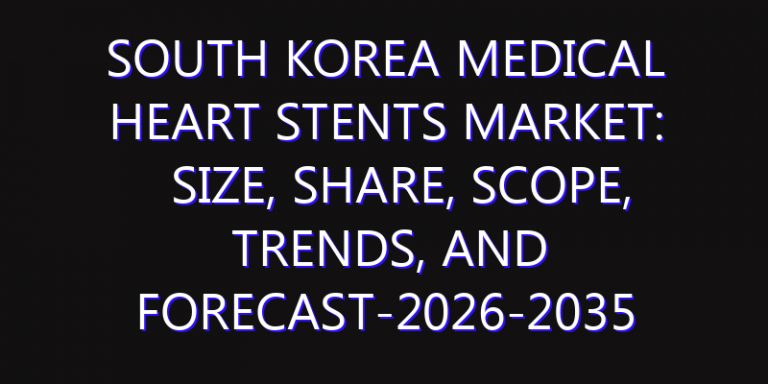 South Korea Medical Heart Stents Market: Size, Share, Scope, Trends, and Forecast-2026-2035