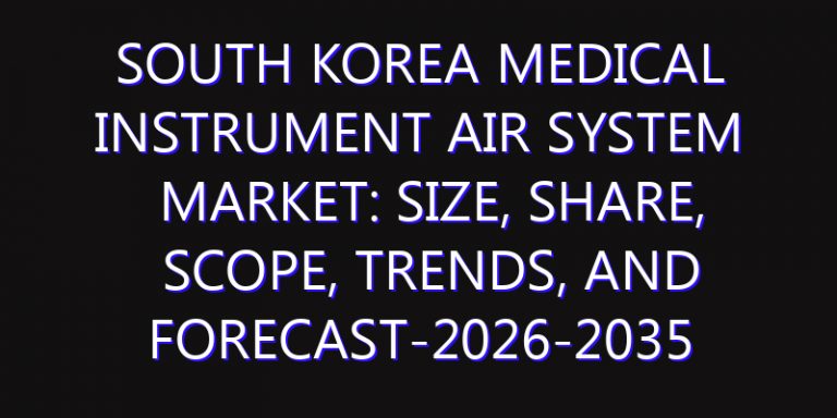 South Korea Medical Instrument Air System Market: Size, Share, Scope, Trends, and Forecast-2026-2035