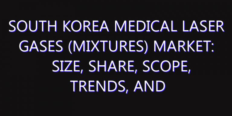 South Korea Medical Laser Gases (Mixtures) Market: Size, Share, Scope, Trends, and Forecast-2026-2035