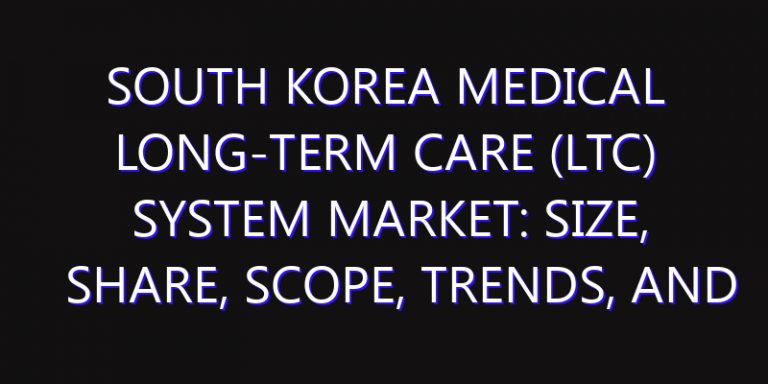 South Korea Medical Long-term care (LTC) System Market: Size, Share, Scope, Trends, and Forecast-2026-2035