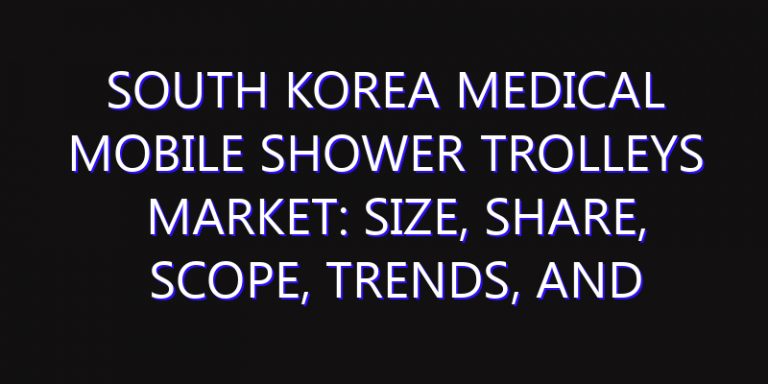 South Korea Medical Mobile Shower Trolleys Market: Size, Share, Scope, Trends, and Forecast-2026-2035