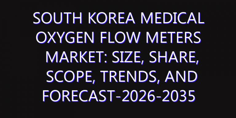 South Korea Medical Oxygen Flow Meters Market: Size, Share, Scope, Trends, and Forecast-2026-2035