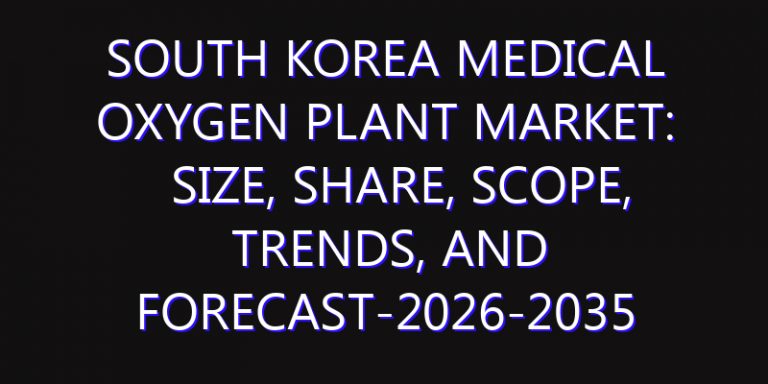 South Korea Medical Oxygen Plant Market: Size, Share, Scope, Trends, and Forecast-2026-2035