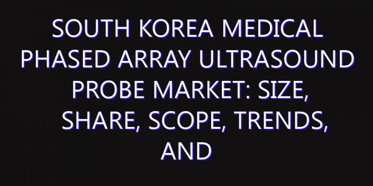 South Korea Medical Phased Array Ultrasound Probe Market: Size, Share, Scope, Trends, and Forecast-2026-2035