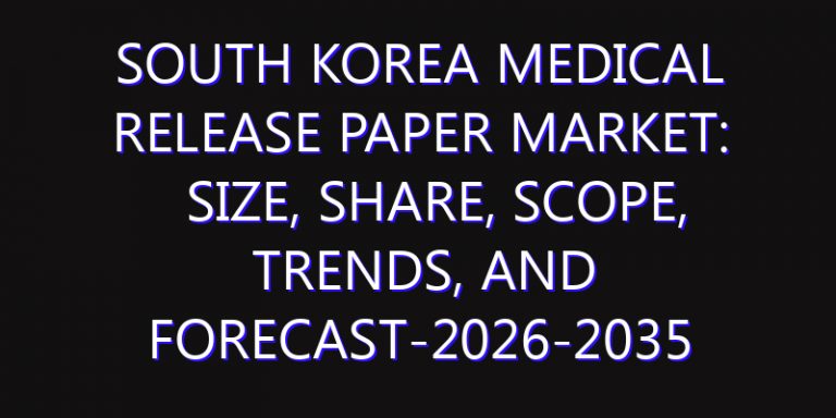 South Korea Medical Release Paper Market: Size, Share, Scope, Trends, and Forecast-2026-2035