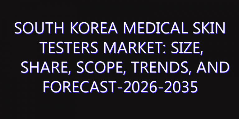 South Korea Medical Skin Testers Market: Size, Share, Scope, Trends, and Forecast-2026-2035