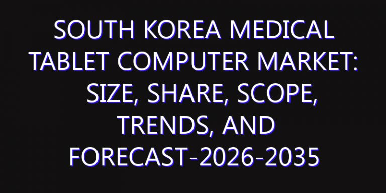 South Korea Medical Tablet Computer Market: Size, Share, Scope, Trends, and Forecast-2026-2035