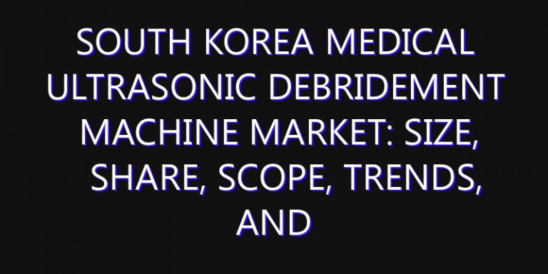 South Korea Medical Ultrasonic Debridement Machine Market: Size, Share, Scope, Trends, and Forecast-2026-2035