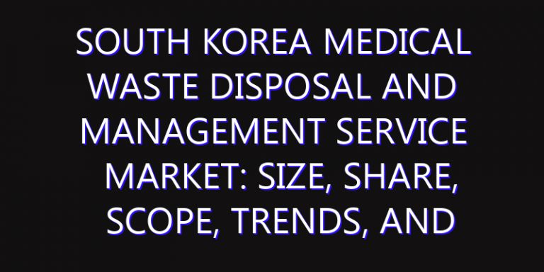 South Korea Medical Waste Disposal and Management Service Market: Size, Share, Scope, Trends, and Forecast-2026-2035