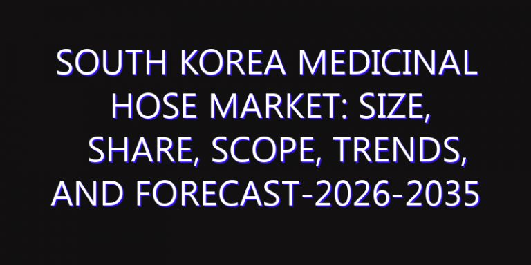 South Korea Medicinal Hose Market: Size, Share, Scope, Trends, and Forecast-2026-2035