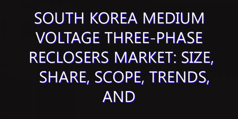 South Korea Medium Voltage Three-Phase Reclosers Market: Size, Share, Scope, Trends, and Forecast-2026-2035