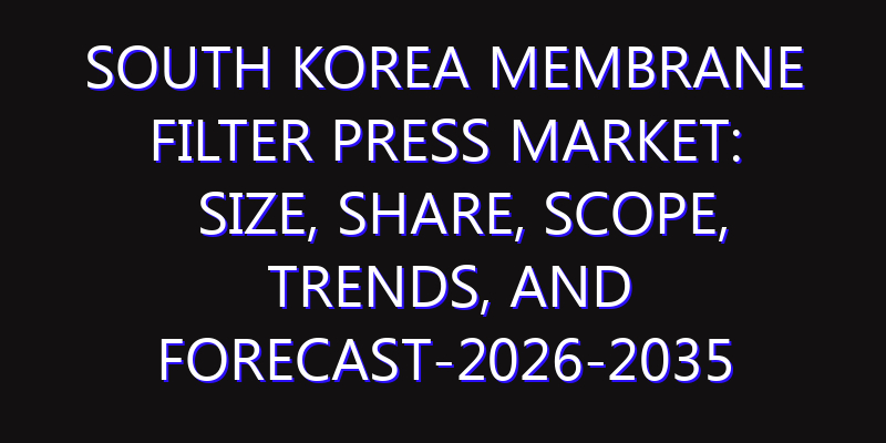 South Korea Membrane Filter Press Market: Size, Share, Scope, Trends, and Forecast-2026-2035