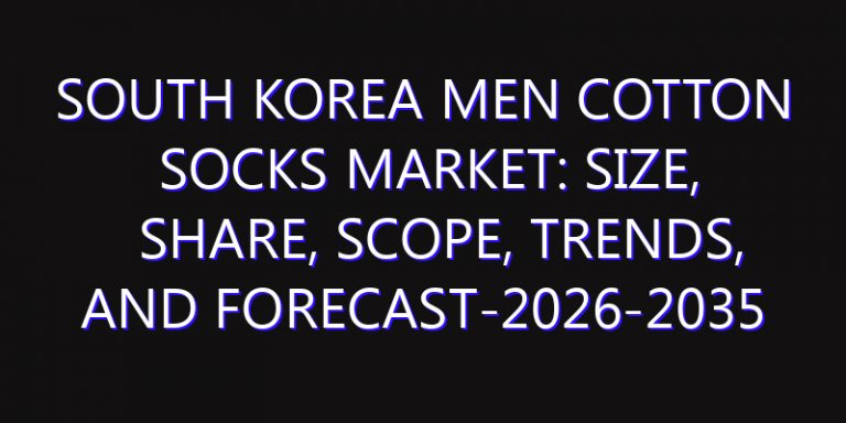 South Korea Men Cotton Socks Market: Size, Share, Scope, Trends, and Forecast-2026-2035