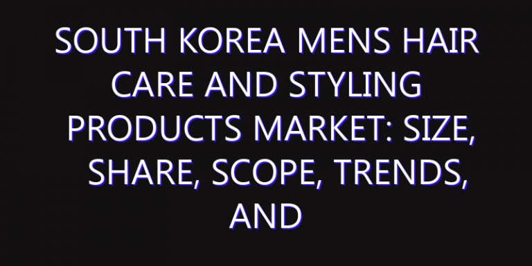 South Korea Mens Hair Care and Styling Products Market: Size, Share, Scope, Trends, and Forecast-2026-2035