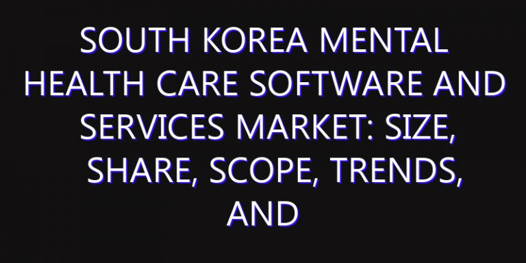 South Korea Mental Health Care Software and Services Market: Size, Share, Scope, Trends, and Forecast-2026-2035