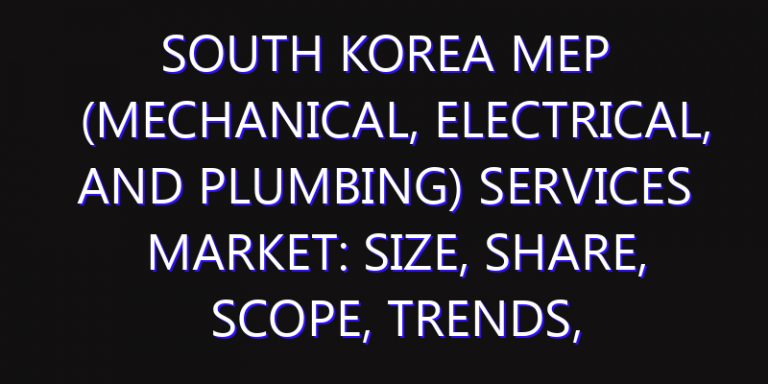 South Korea MEP (Mechanical, Electrical, and Plumbing) Services Market: Size, Share, Scope, Trends, and Forecast-2026-2035