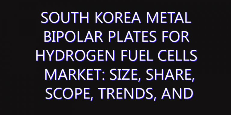 South Korea Metal Bipolar Plates for Hydrogen Fuel Cells Market: Size, Share, Scope, Trends, and Forecast-2026-2035