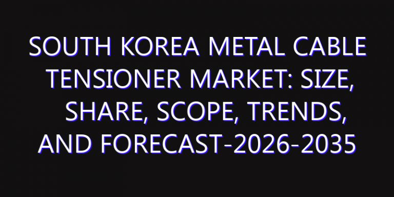 South Korea Metal Cable Tensioner Market: Size, Share, Scope, Trends, and Forecast-2026-2035