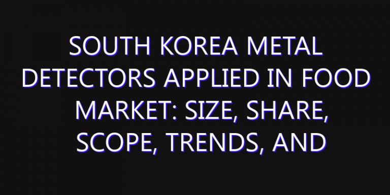 South Korea Metal Detectors Applied in Food Market: Size, Share, Scope, Trends, and Forecast-2026-2035