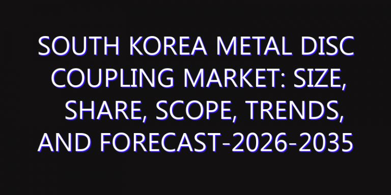 South Korea Metal Disc Coupling Market: Size, Share, Scope, Trends, and Forecast-2026-2035