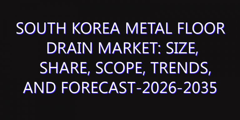 South Korea Metal Floor Drain Market: Size, Share, Scope, Trends, and Forecast-2026-2035