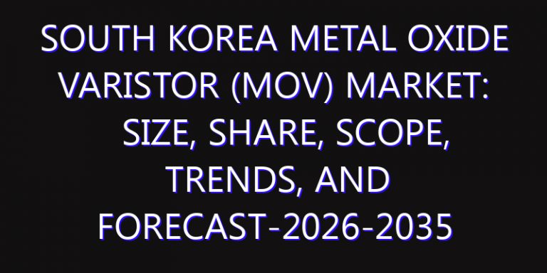 South Korea Metal Oxide Varistor (MOV) Market: Size, Share, Scope, Trends, and Forecast-2026-2035