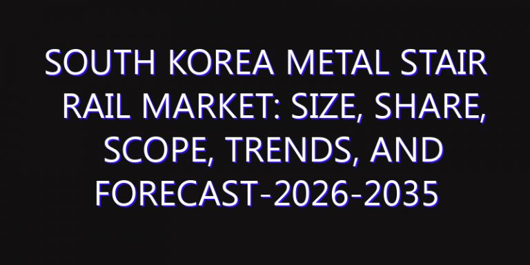 South Korea Metal Stair Rail Market: Size, Share, Scope, Trends, and Forecast-2026-2035