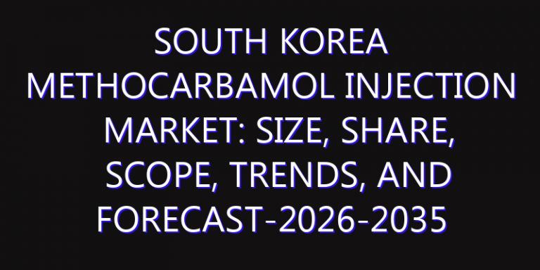 South Korea Methocarbamol Injection Market: Size, Share, Scope, Trends, and Forecast-2026-2035