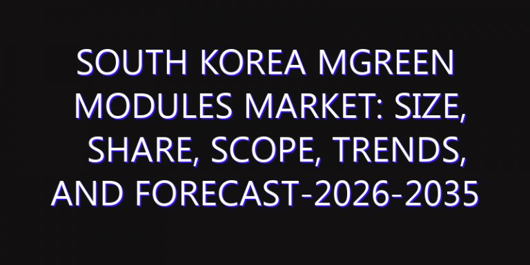 South Korea mGreen Modules Market: Size, Share, Scope, Trends, and Forecast-2026-2035