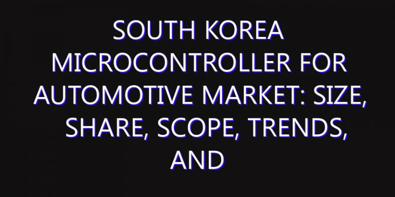 South Korea Microcontroller for Automotive Market: Size, Share, Scope, Trends, and Forecast-2026-2035