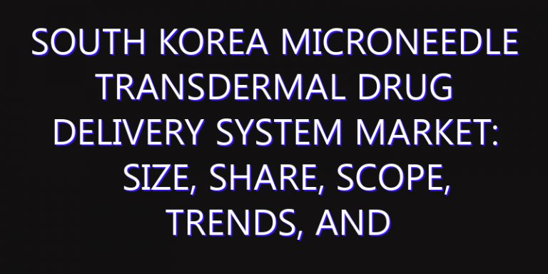 South Korea Microneedle Transdermal Drug Delivery System Market: Size, Share, Scope, Trends, and Forecast-2026-2035