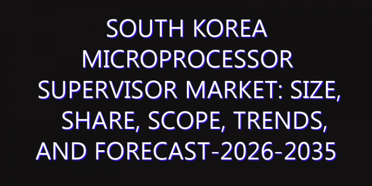 South Korea Microprocessor Supervisor Market: Size, Share, Scope, Trends, and Forecast-2026-2035