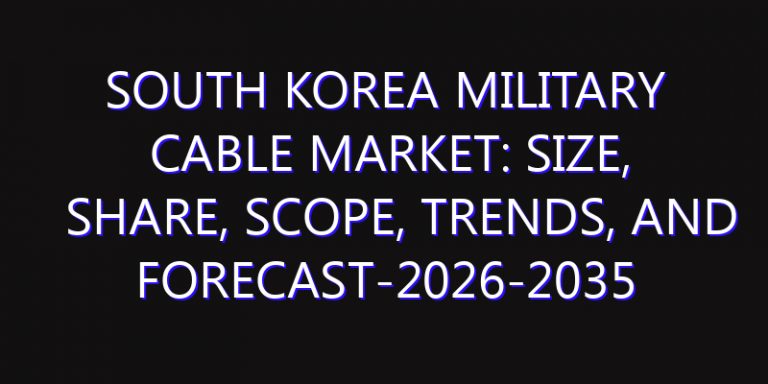 South Korea Military Cable Market: Size, Share, Scope, Trends, and Forecast-2026-2035