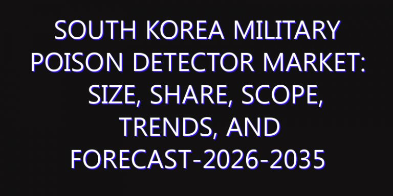 South Korea Military Poison Detector Market: Size, Share, Scope, Trends, and Forecast-2026-2035