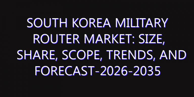 South Korea Military Router Market: Size, Share, Scope, Trends, and Forecast-2026-2035