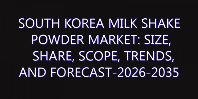 South Korea Milk Shake Powder Market: Size, Share, Scope, Trends, and Forecast-2026-2035