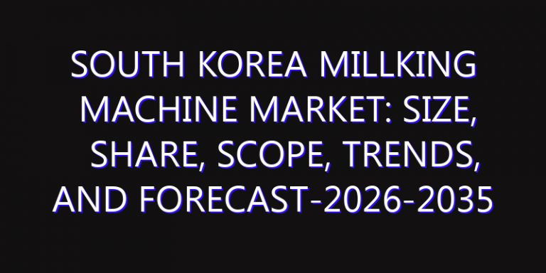 South Korea Millking Machine Market: Size, Share, Scope, Trends, and Forecast-2026-2035