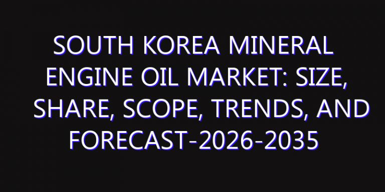 South Korea Mineral Engine Oil Market: Size, Share, Scope, Trends, and Forecast-2026-2035