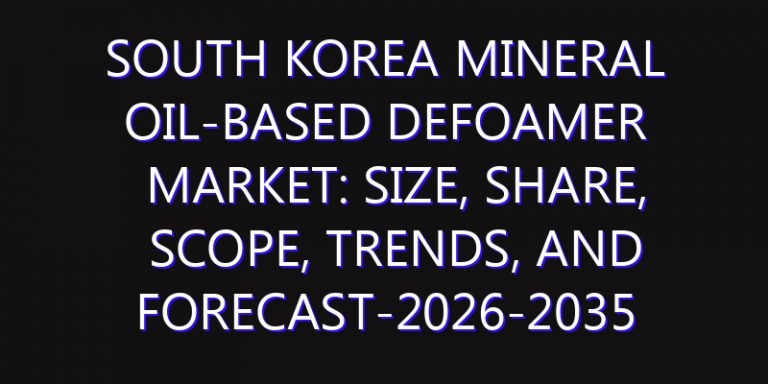 South Korea Mineral Oil-based Defoamer Market: Size, Share, Scope, Trends, and Forecast-2026-2035