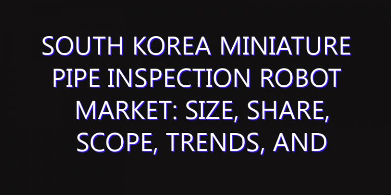South Korea Miniature Pipe Inspection Robot Market: Size, Share, Scope, Trends, and Forecast-2026-2035