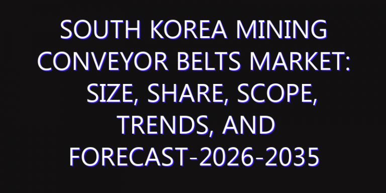 South Korea Mining Conveyor Belts Market: Size, Share, Scope, Trends, and Forecast-2026-2035