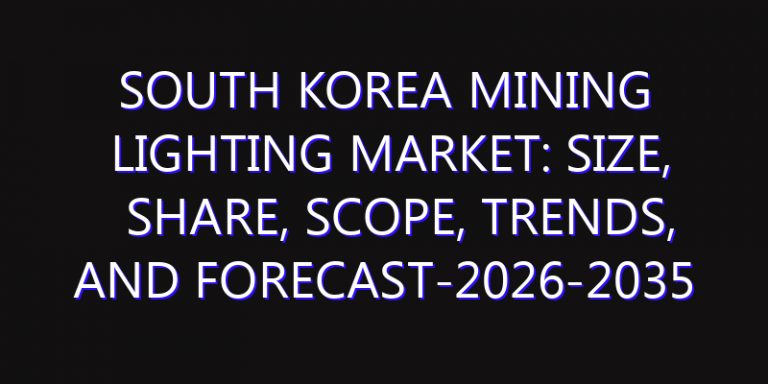 South Korea Mining Lighting Market: Size, Share, Scope, Trends, and Forecast-2026-2035