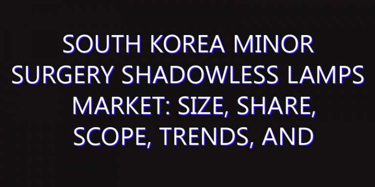 South Korea Minor Surgery Shadowless Lamps Market: Size, Share, Scope, Trends, and Forecast-2026-2035
