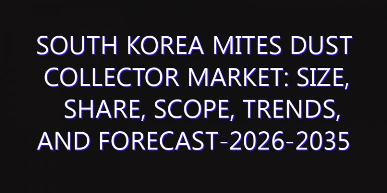 South Korea Mites Dust Collector Market: Size, Share, Scope, Trends, and Forecast-2026-2035