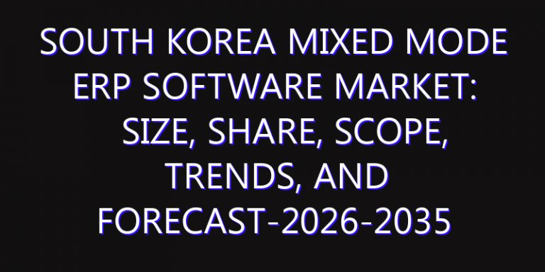 South Korea Mixed Mode ERP Software Market: Size, Share, Scope, Trends, and Forecast-2026-2035