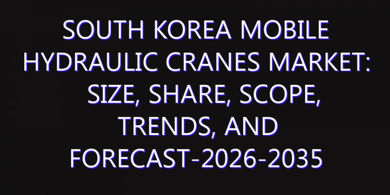 South Korea Mobile Hydraulic Cranes Market: Size, Share, Scope, Trends, and Forecast-2026-2035