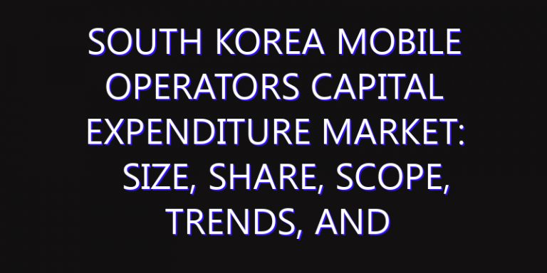 South Korea Mobile Operators Capital Expenditure Market: Size, Share, Scope, Trends, and Forecast-2026-2035