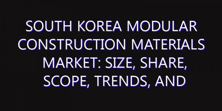South Korea Modular Construction Materials Market: Size, Share, Scope, Trends, and Forecast-2026-2035