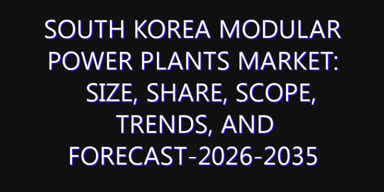 South Korea Modular Power Plants Market: Size, Share, Scope, Trends, and Forecast-2026-2035